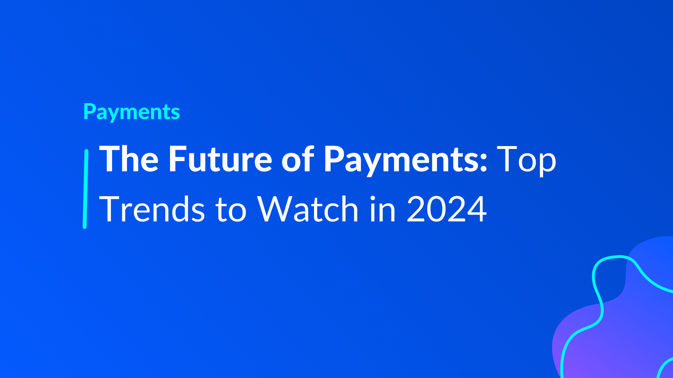 The Future of Payments Top Trends to Watch in 2024